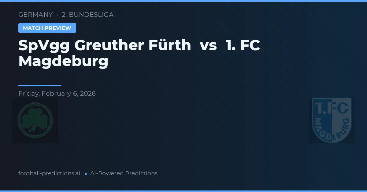 SpVgg Greuther Fürth vs 1. FC Magdeburg — pronostic și avancronică meci