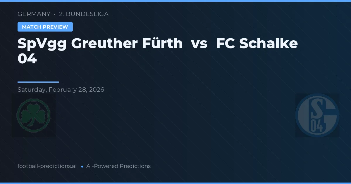 SpVgg Greuther Fürth vs FC Schalke 04 — pronostic și avancronică meci