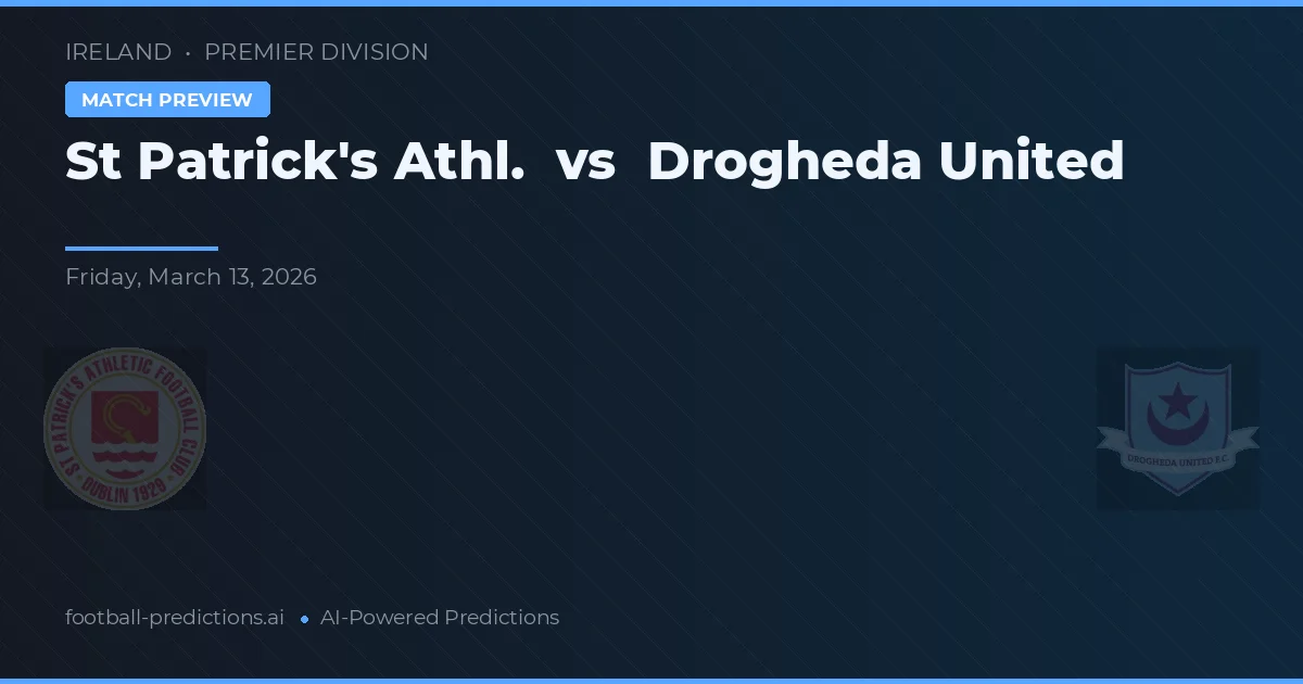 St Patrick's Athl. vs Drogheda United — pronostic și avancronică meci