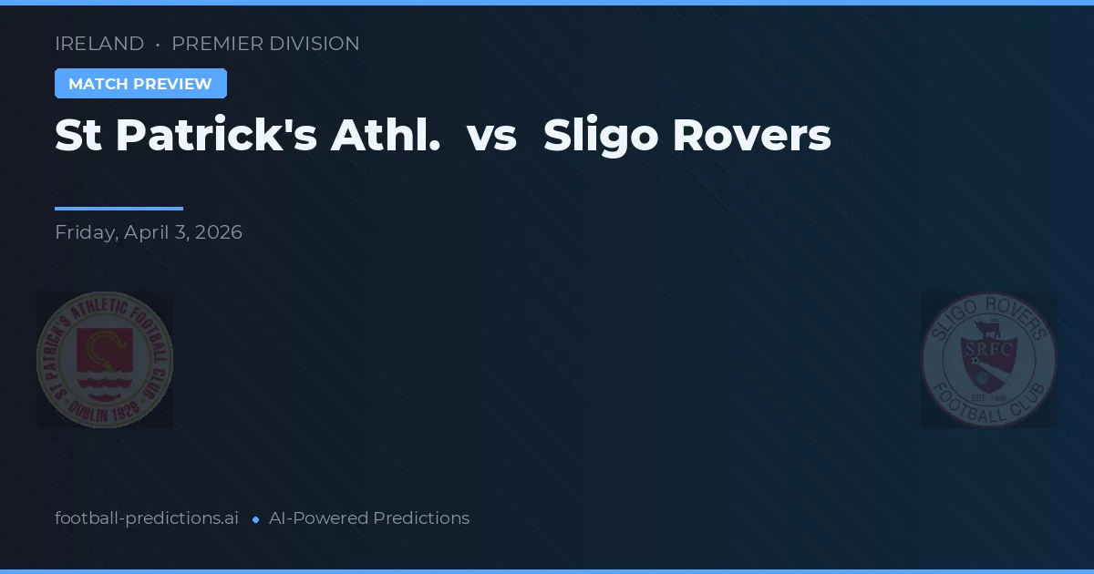 St Patrick's Athl. vs Sligo Rovers — pronostic și avancronică meci
