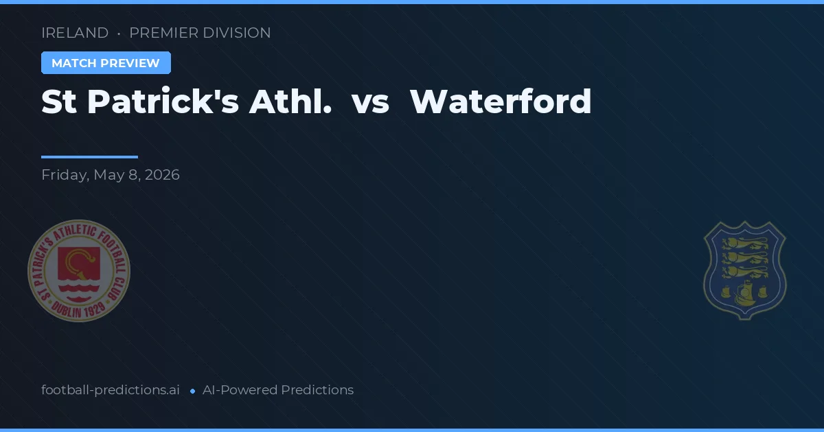 St Patrick's Athl. vs Waterford — pronostic și avancronică meci