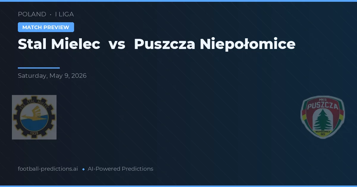 Stal Mielec vs Puszcza Niepołomice — pronostic și avancronică meci