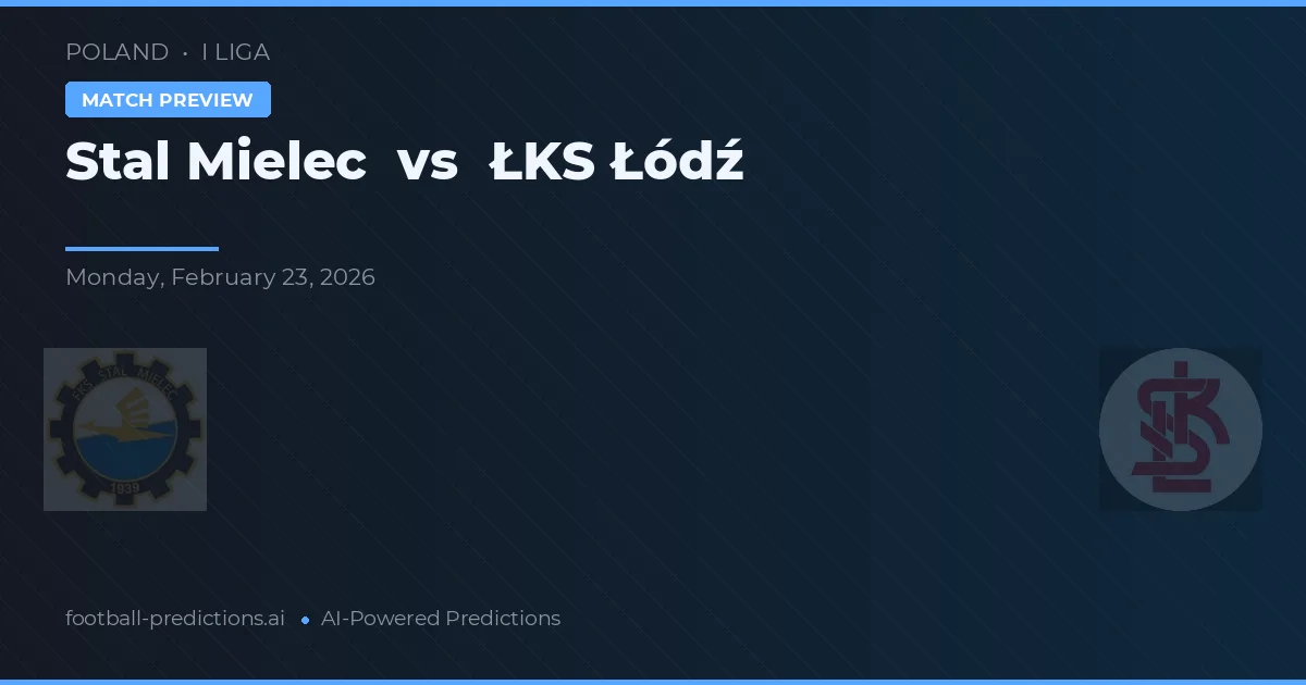 Stal Mielec vs ŁKS Łódź — pronostic și avancronică meci