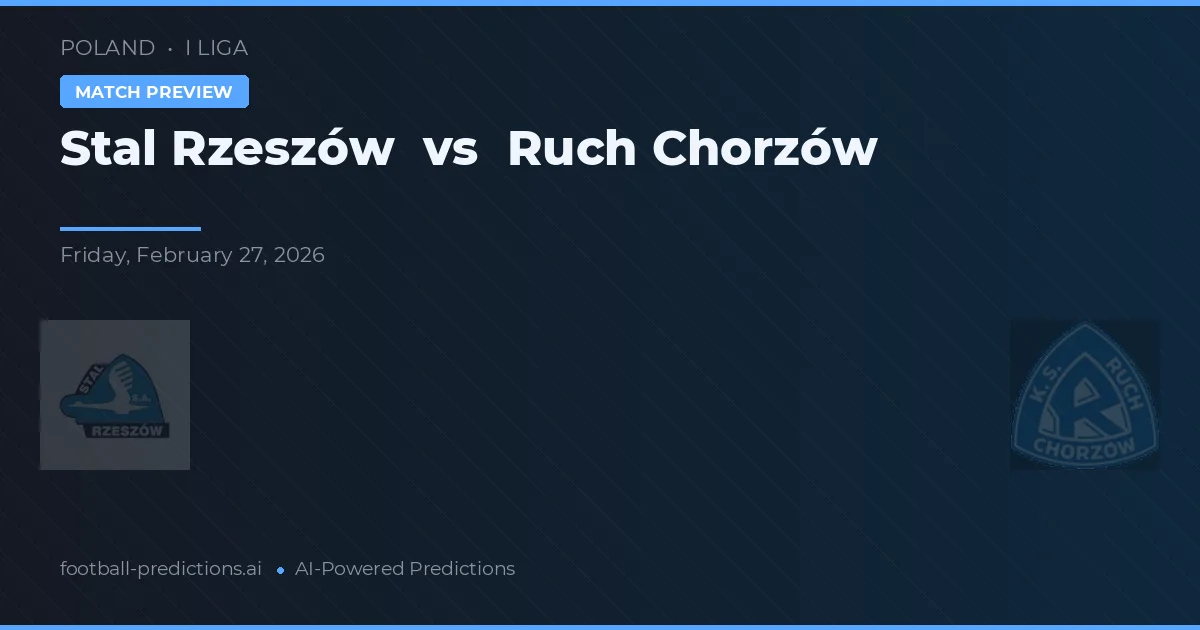 Stal Rzeszów vs Ruch Chorzów — pronostic și avancronică meci