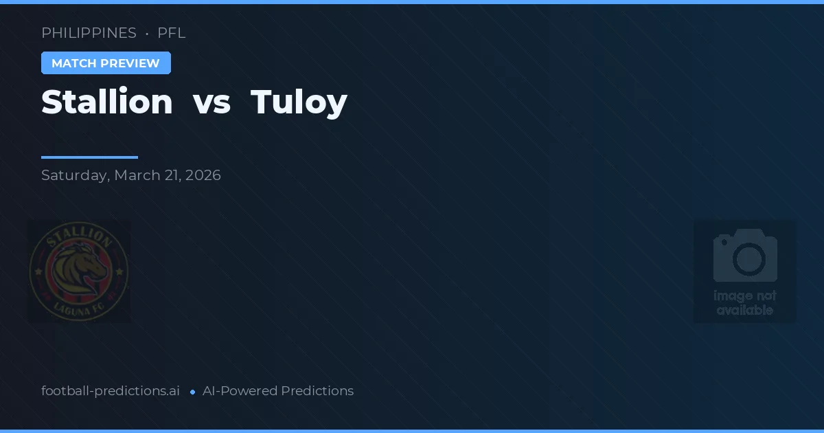 Stallion vs Tuloy — pronostic și avancronică meci