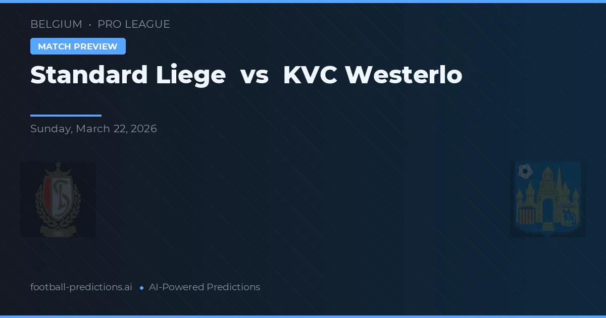 Standard Liege vs Westerlo — pronostic și avancronică meci