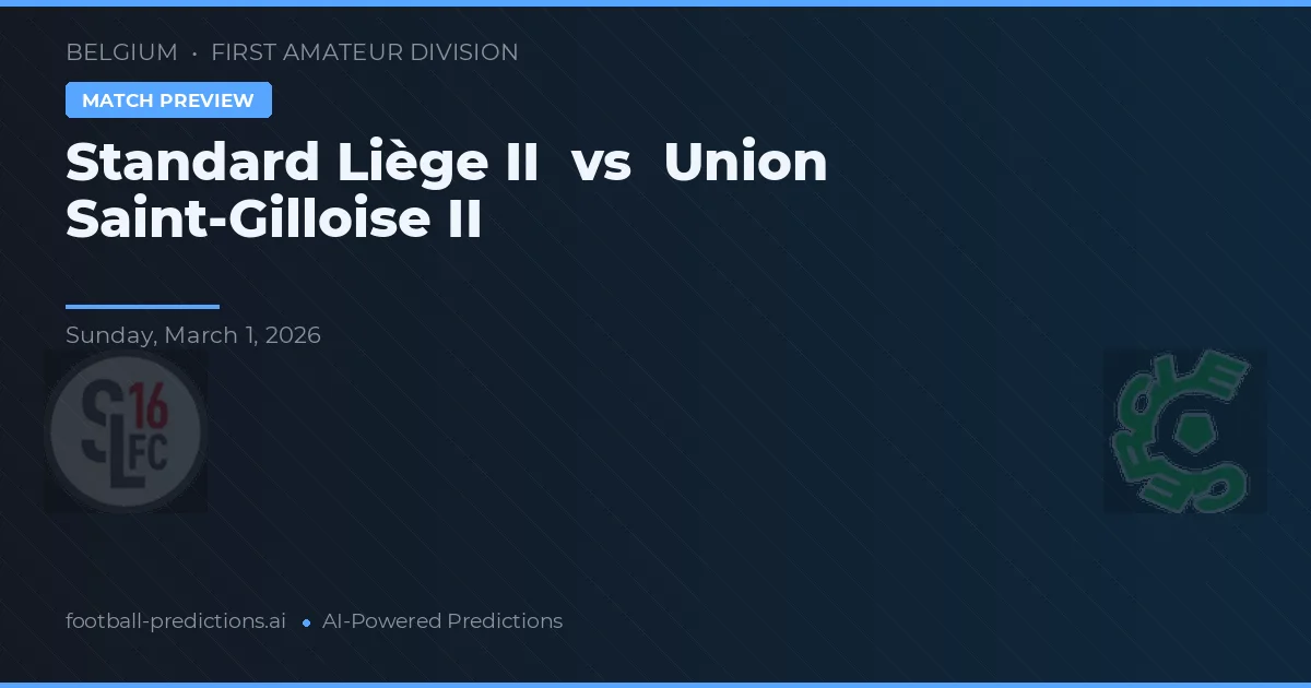 Standard Liege II vs Union Saint-Gilloise II — pronostic și avancronică meci