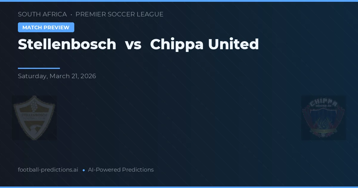 Stellenbosch vs Chippa United — pronostic și avancronică meci