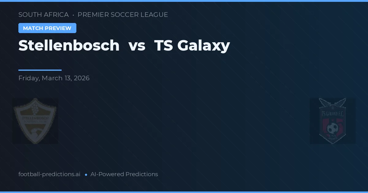 Stellenbosch vs TS Galaxy — pronostic și avancronică meci