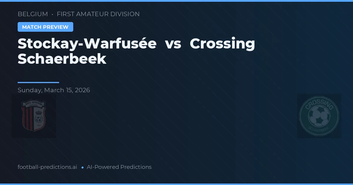 Stockay-Warfusée vs Crossing Schaerbeek — pronostic și avancronică meci