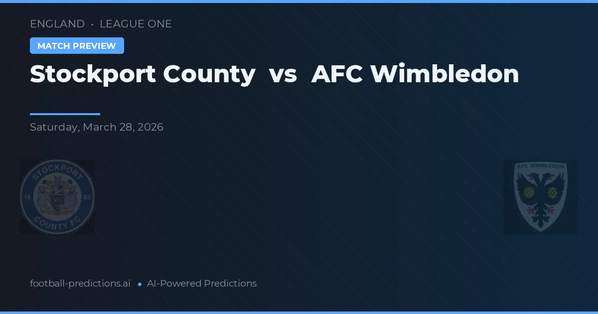 Stockport County vs AFC Wimbledon — pronostic și avancronică meci