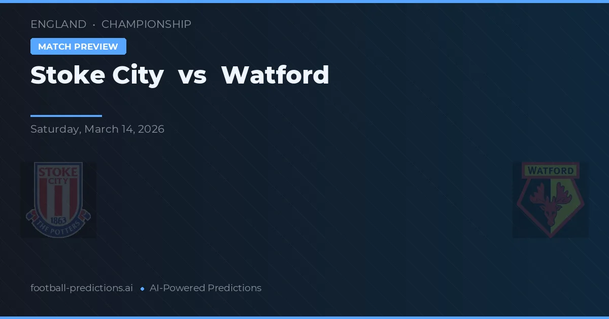 Stoke City vs Watford — pronostic și avancronică meci