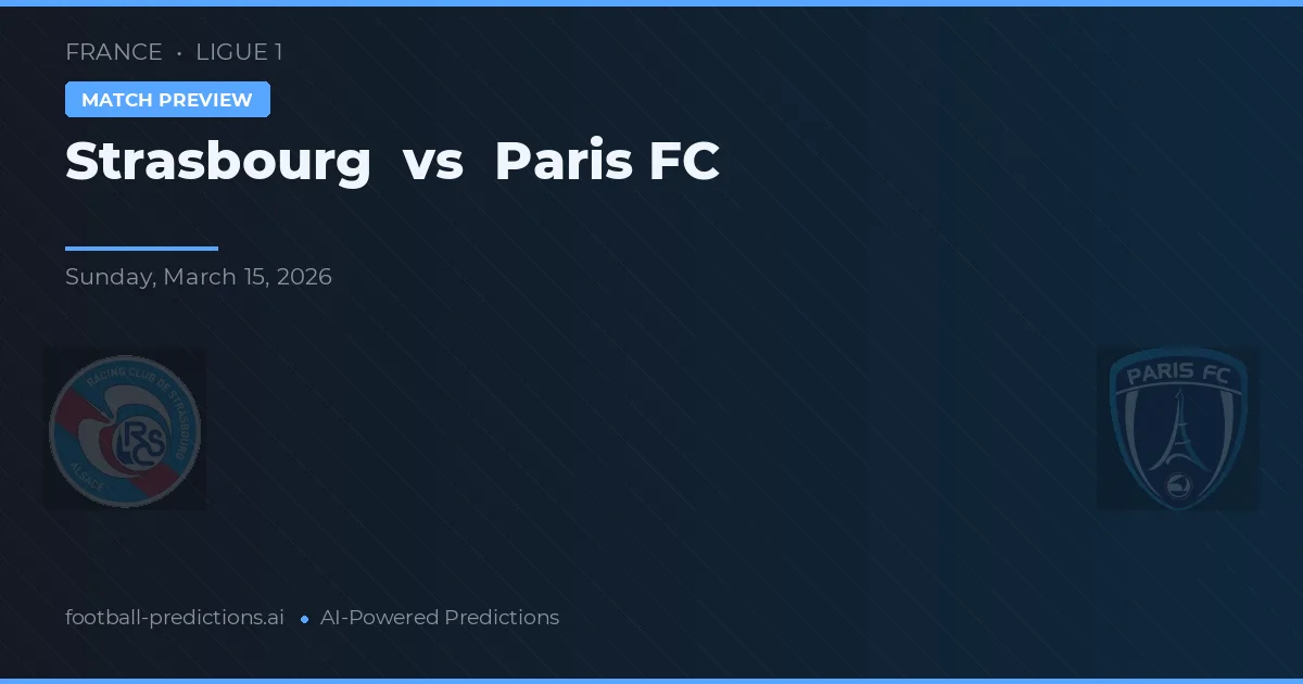 Strasbourg vs Paris FC — pronostic și avancronică meci
