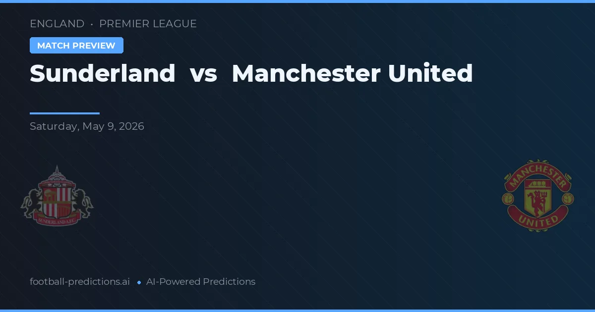 Sunderland vs Manchester United — pronostic și avancronică meci