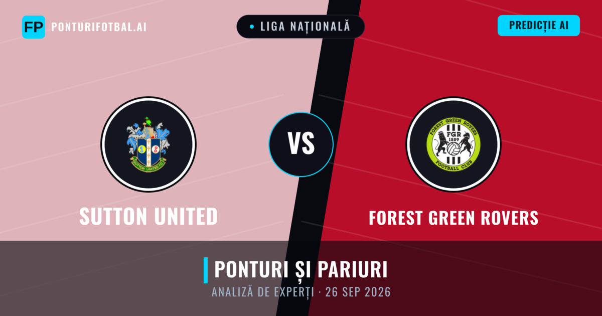 Sutton United vs Forest Green Rovers — pronostic și avancronică meci