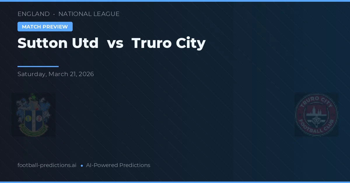 Sutton United vs Truro City — pronostic și avancronică meci