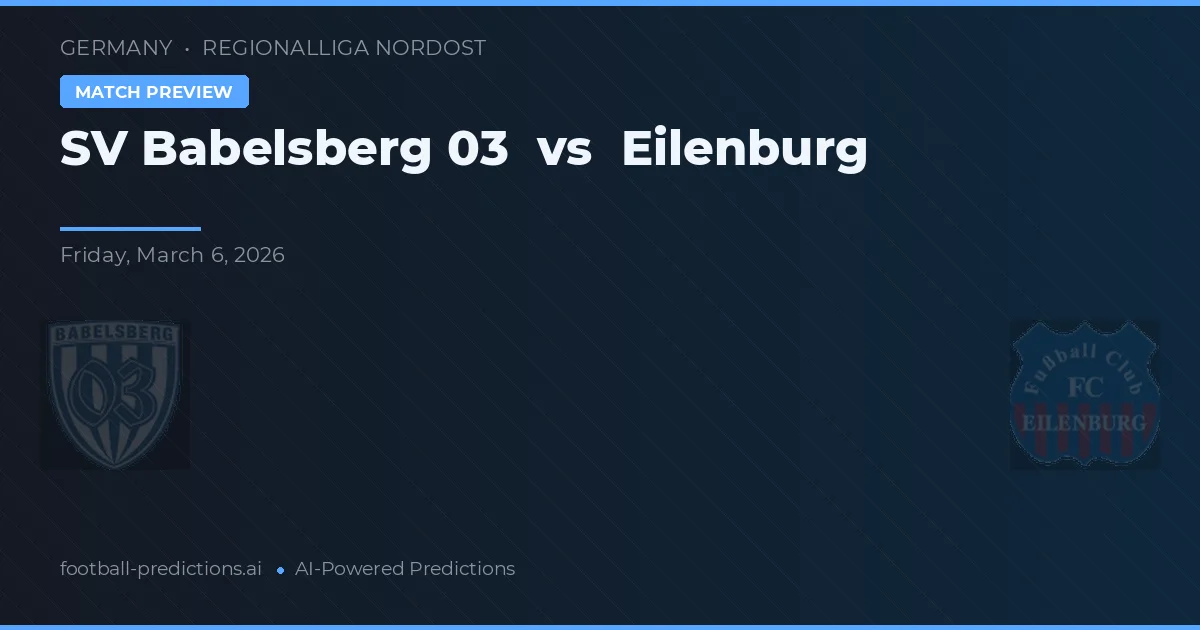 SV Babelsberg 03 vs Eilenburg — pronostic și avancronică meci