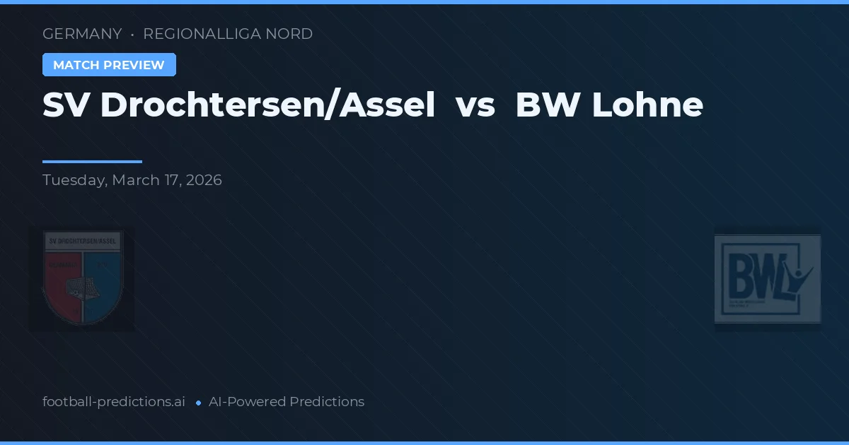 SV Drochtersen/Assel vs BW Lohne — pronostic și avancronică meci