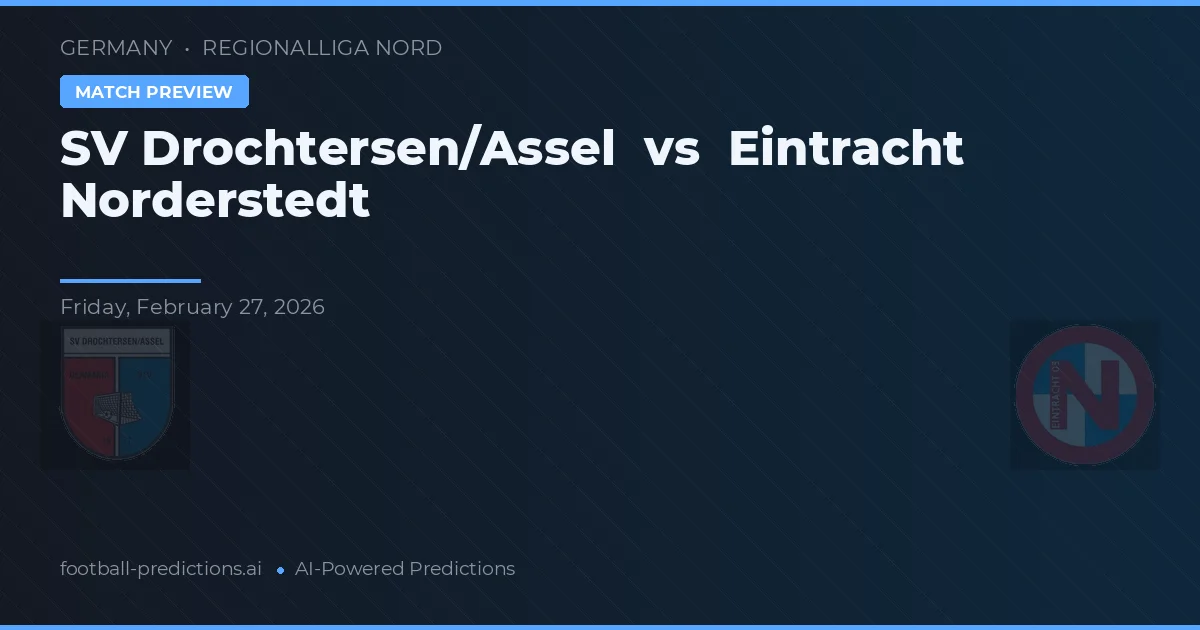 SV Drochtersen/Assel vs Eintracht Norderstedt — pronostic și avancronică meci
