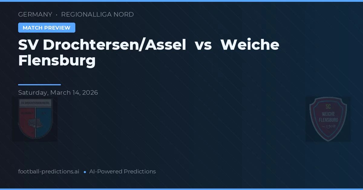 SV Drochtersen/Assel vs Weiche Flensburg — pronostic și avancronică meci