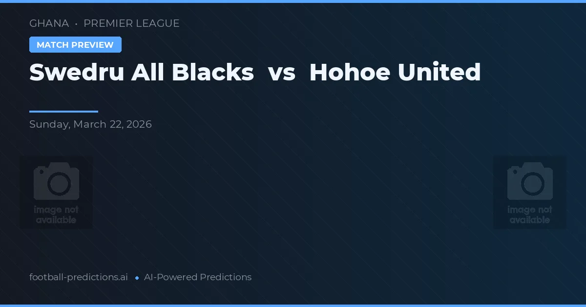 Swedru All Blacks vs Hohoe United — pronostic și avancronică meci