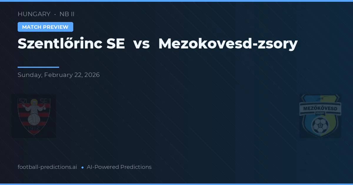 Szentlőrinc SE vs Mezőkövesd-Zsóry — pronostic și avancronică meci
