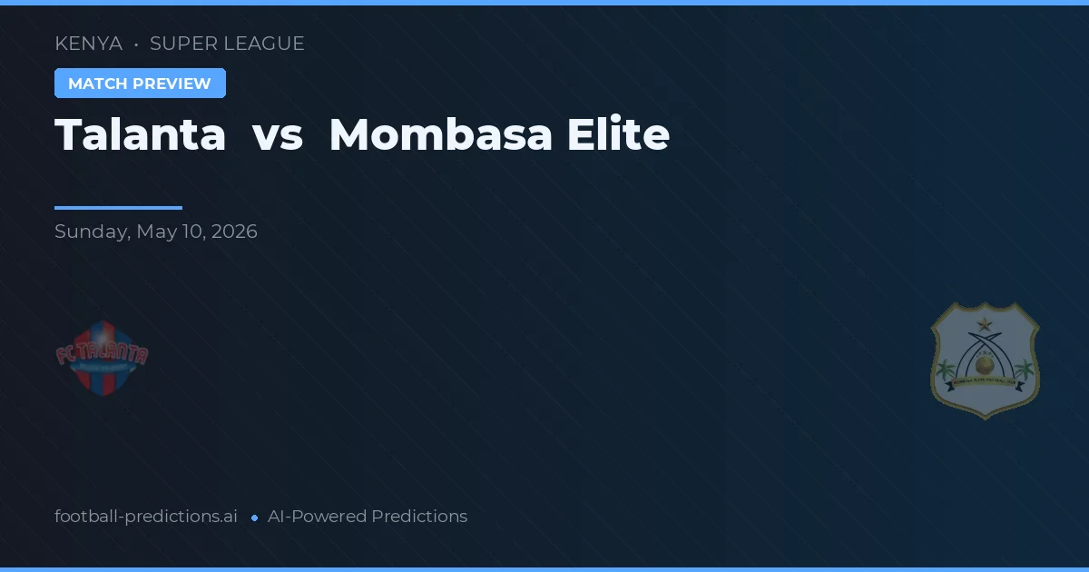 Talanta vs Mombasa Elite — pronostic și avancronică meci