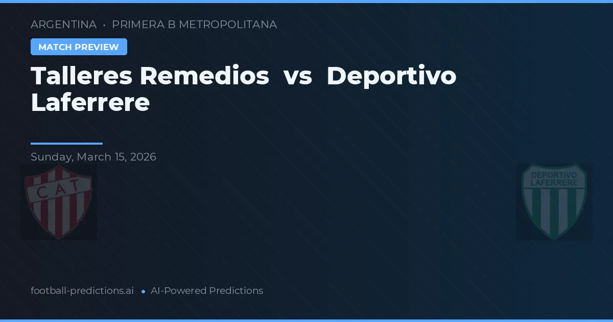 Talleres Remedios vs Deportivo Laferrere — pronostic și avancronică meci