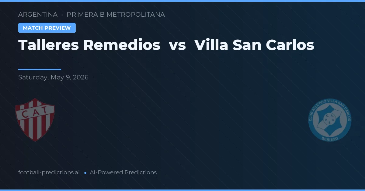 Talleres Remedios vs Villa San Carlos — pronostic și avancronică meci