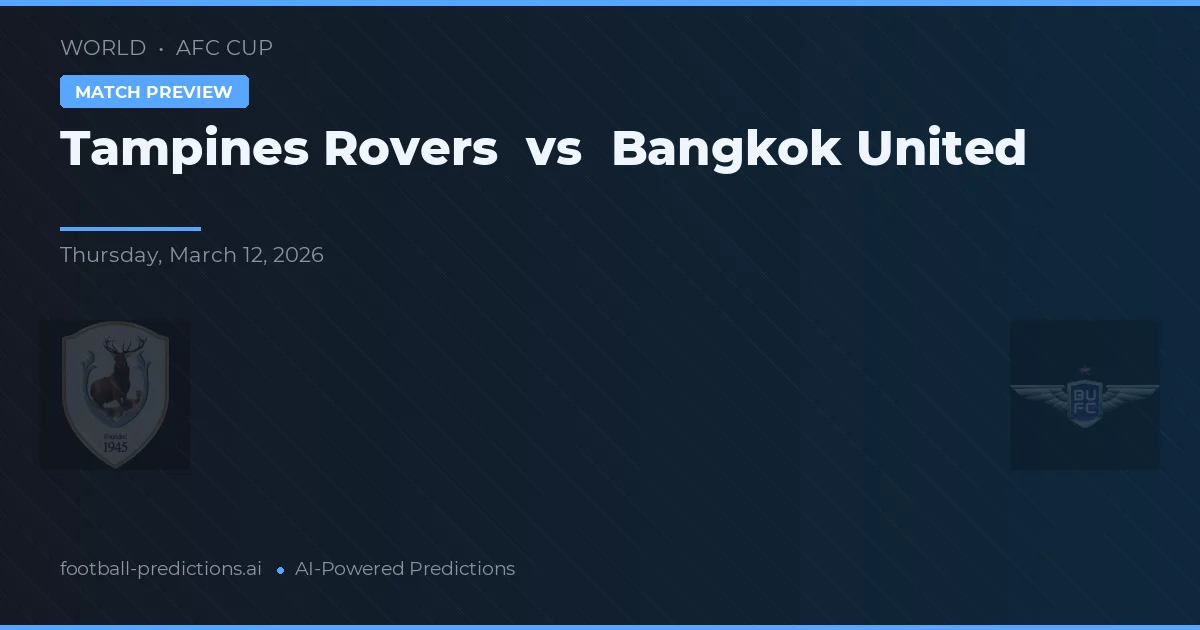 Tampines Rovers vs Bangkok United — pronostic și avancronică meci