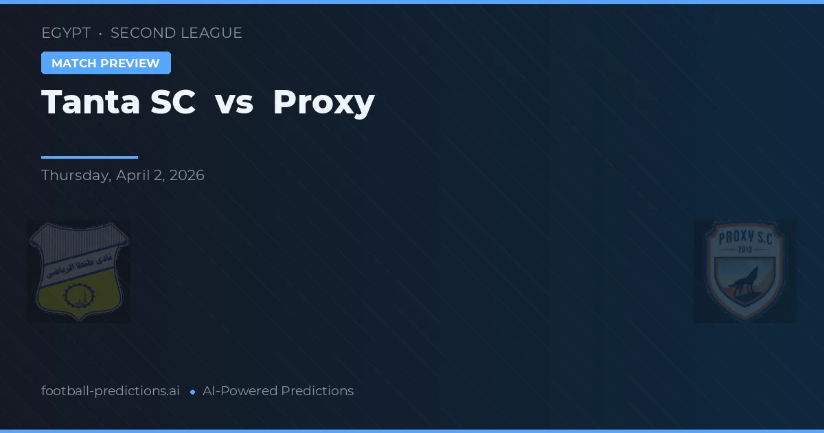 Tanta SC vs Proxy — pronostic și avancronică meci