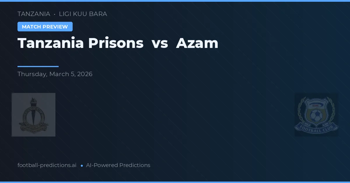 Penitenciarul Tanzania vs Azam — pronostic și avancronică meci