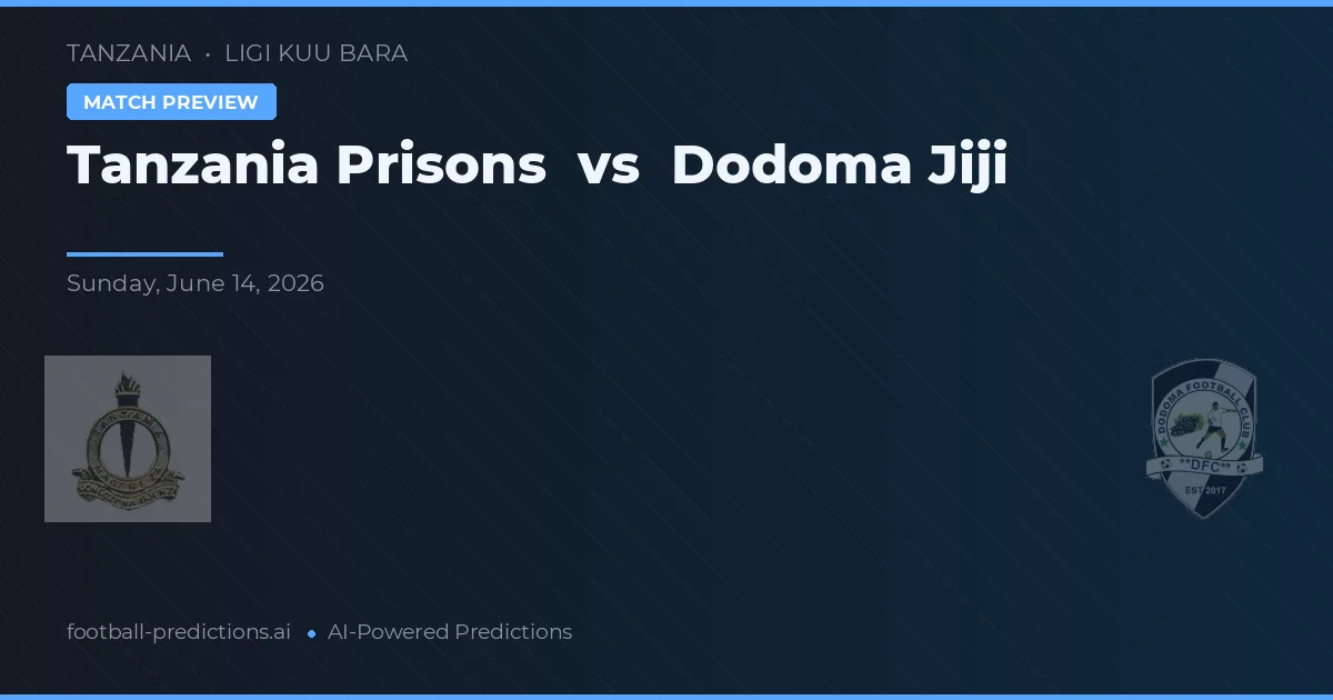 Penitenciarul Tanzania vs Dodoma Jiji — pronostic și avancronică meci