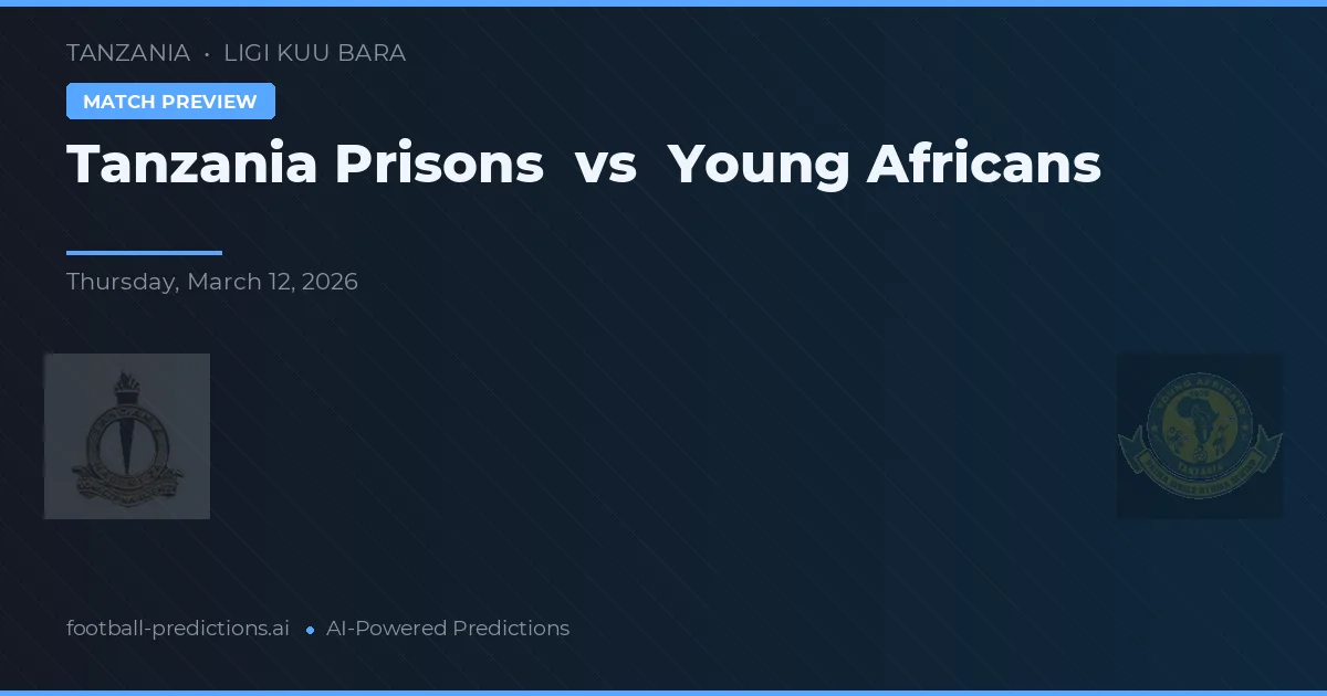 Penitenciarul Tanzania vs Young Africans — pronostic și avancronică meci