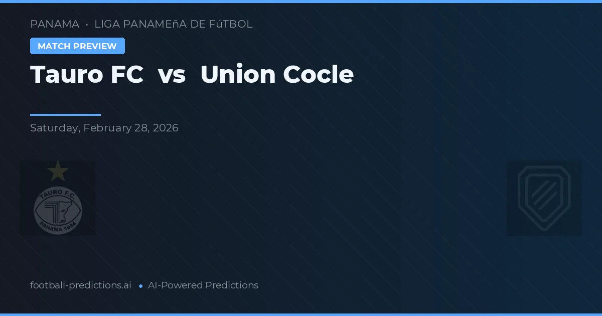 Tauro FC vs Union Cocle — pronostic și avancronică meci