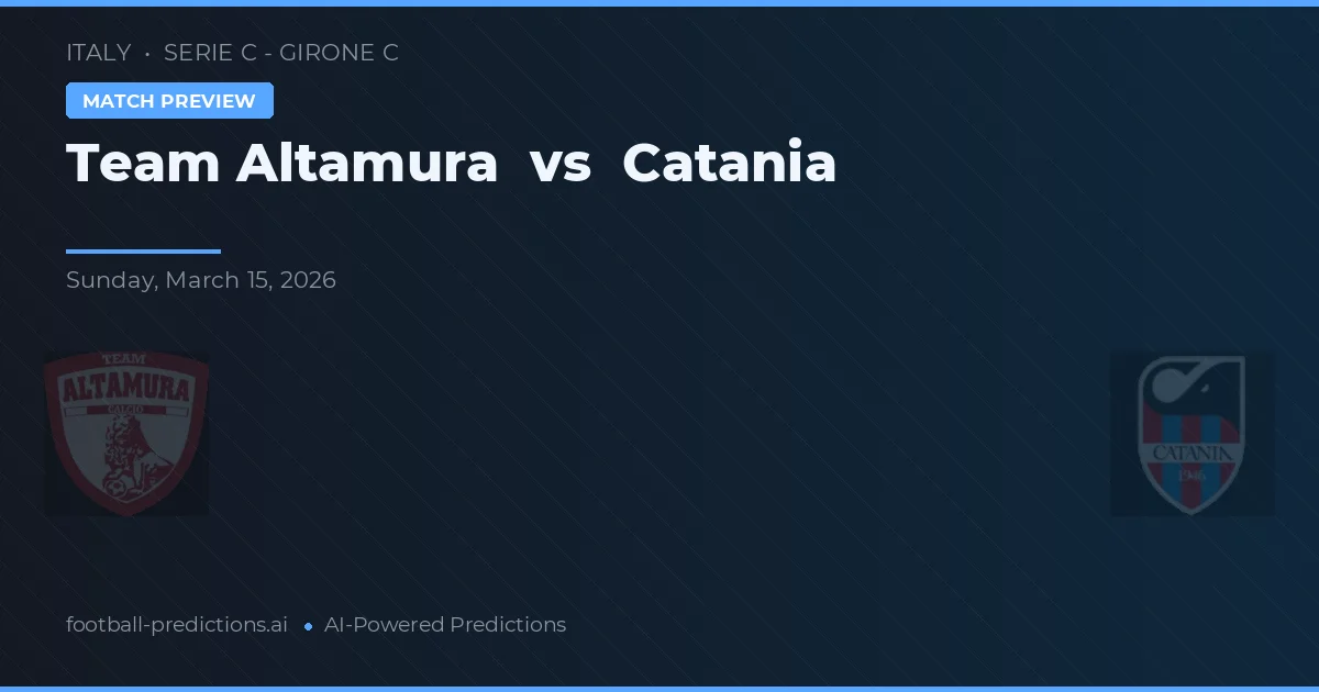 Echipa Altamura vs Catania — pronostic și avancronică meci