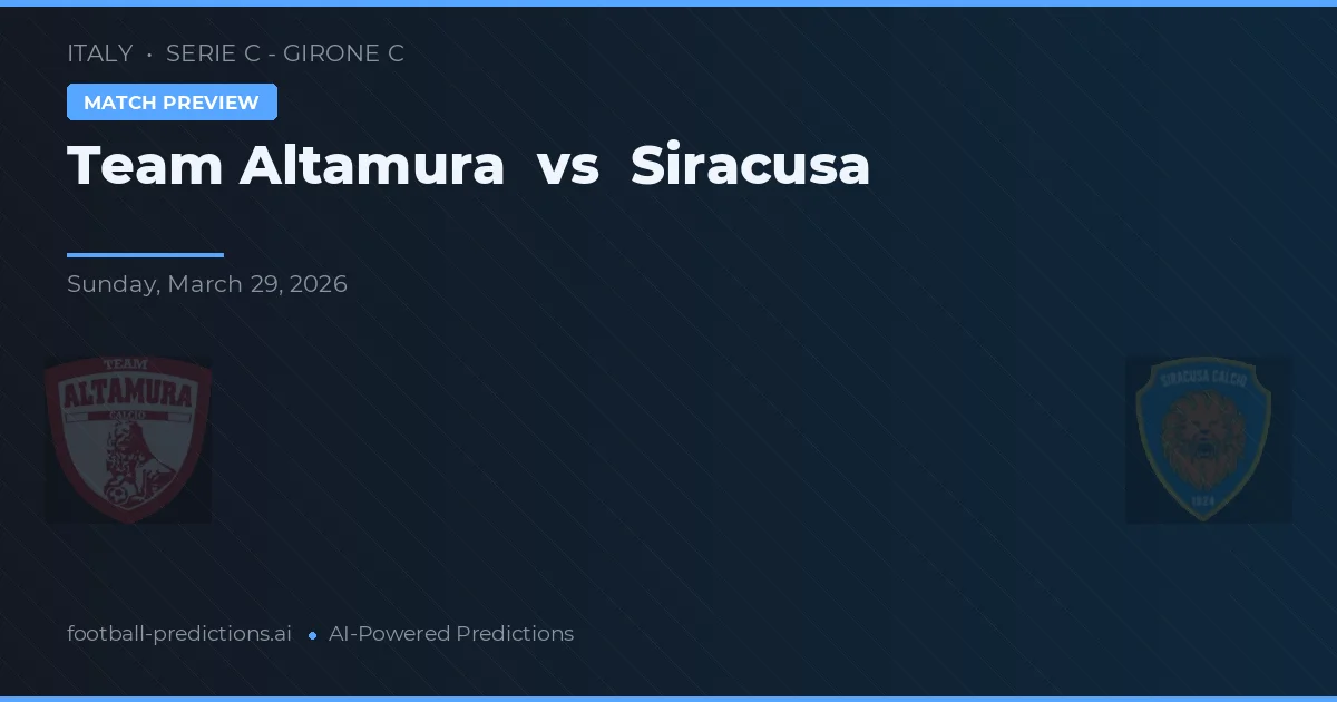 Echipa Altamura vs Siracusa — pronostic și avancronică meci