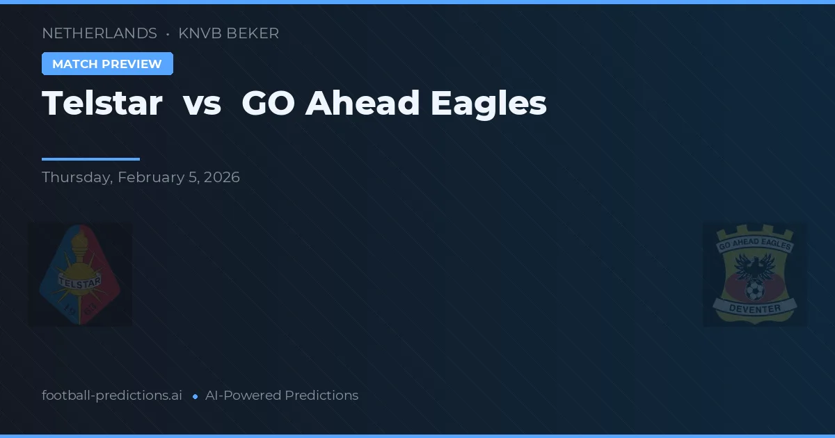 Telstar vs GO Ahead Eagles — pronostic și avancronică meci