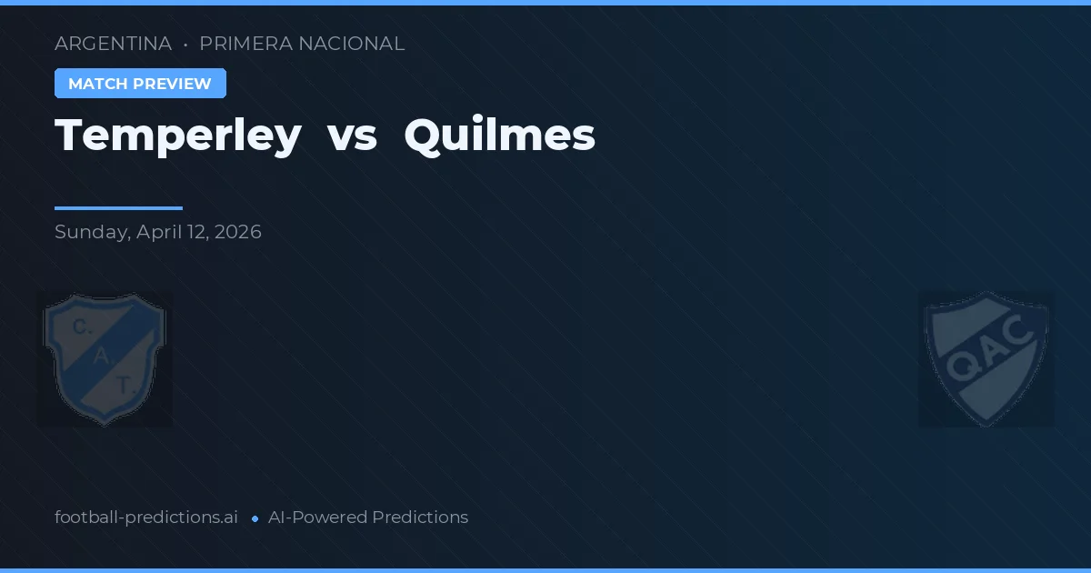 Temperley vs Quilmes — pronostic și avancronică meci