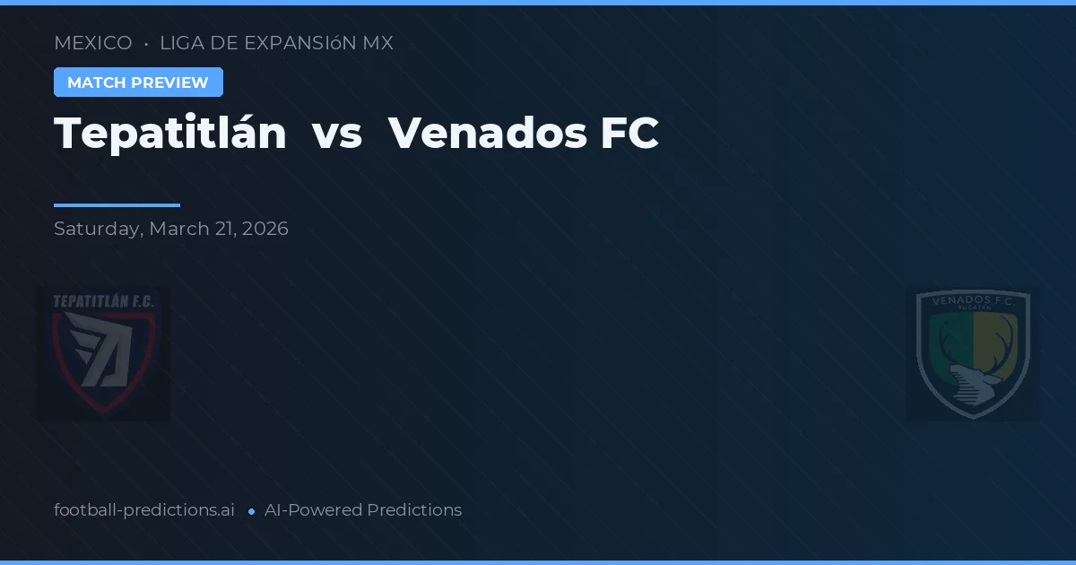 Tepatitlán vs Venados FC — pronostic și avancronică meci
