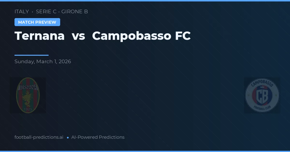 Ternana vs Campobasso FC — pronostic și avancronică meci