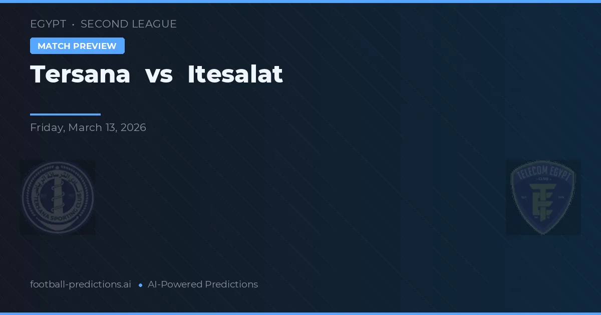 Tersana vs Itesalat — pronostic și avancronică meci