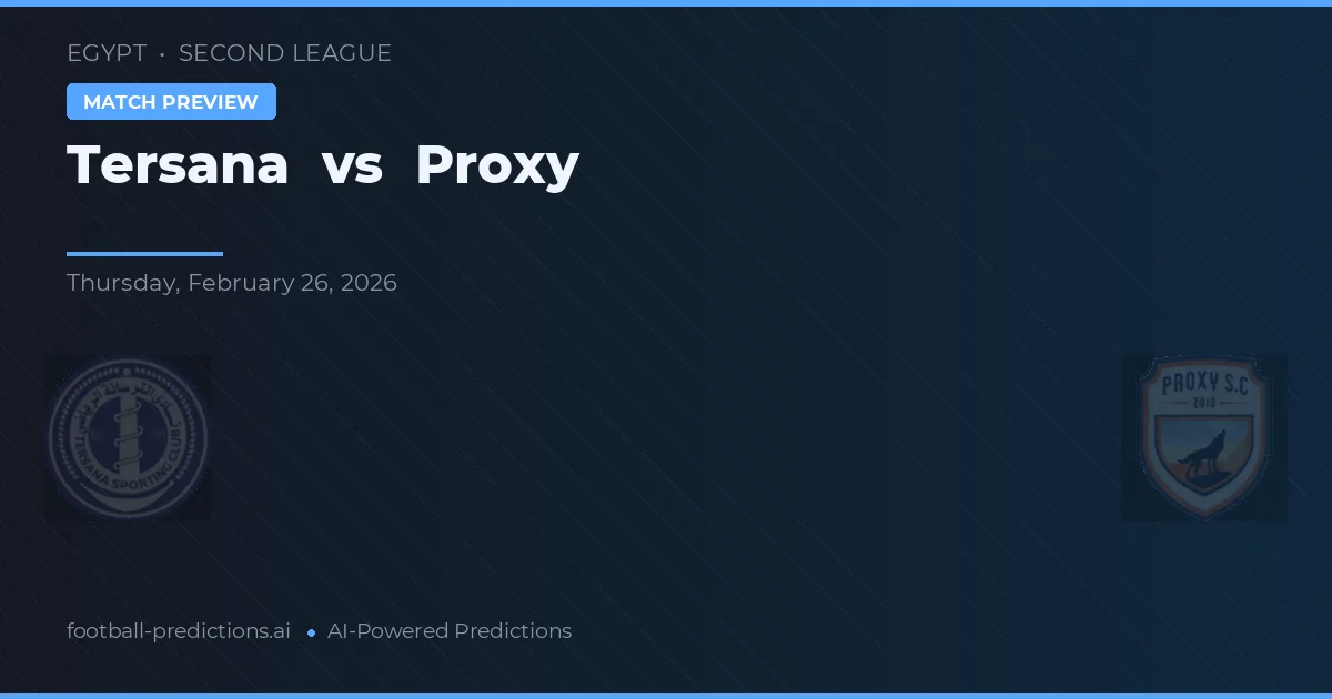 Tersana vs Proxy — pronostic și avancronică meci
