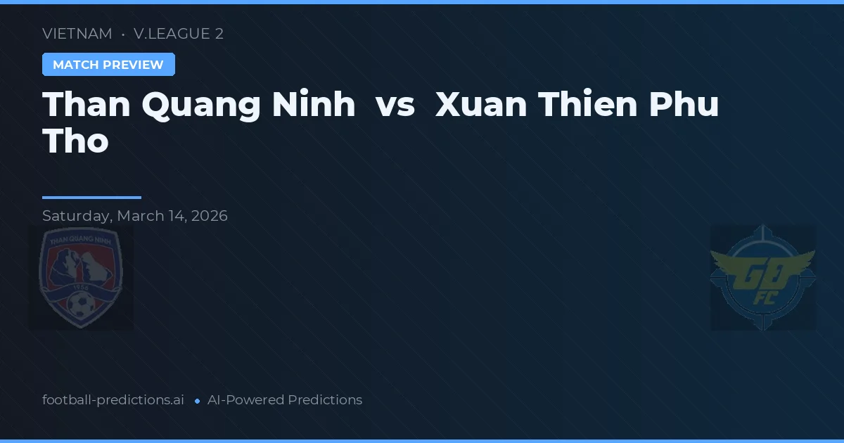 Than Quảng Ninh vs Xuan Thien Phu Tho — pronostic și avancronică meci
