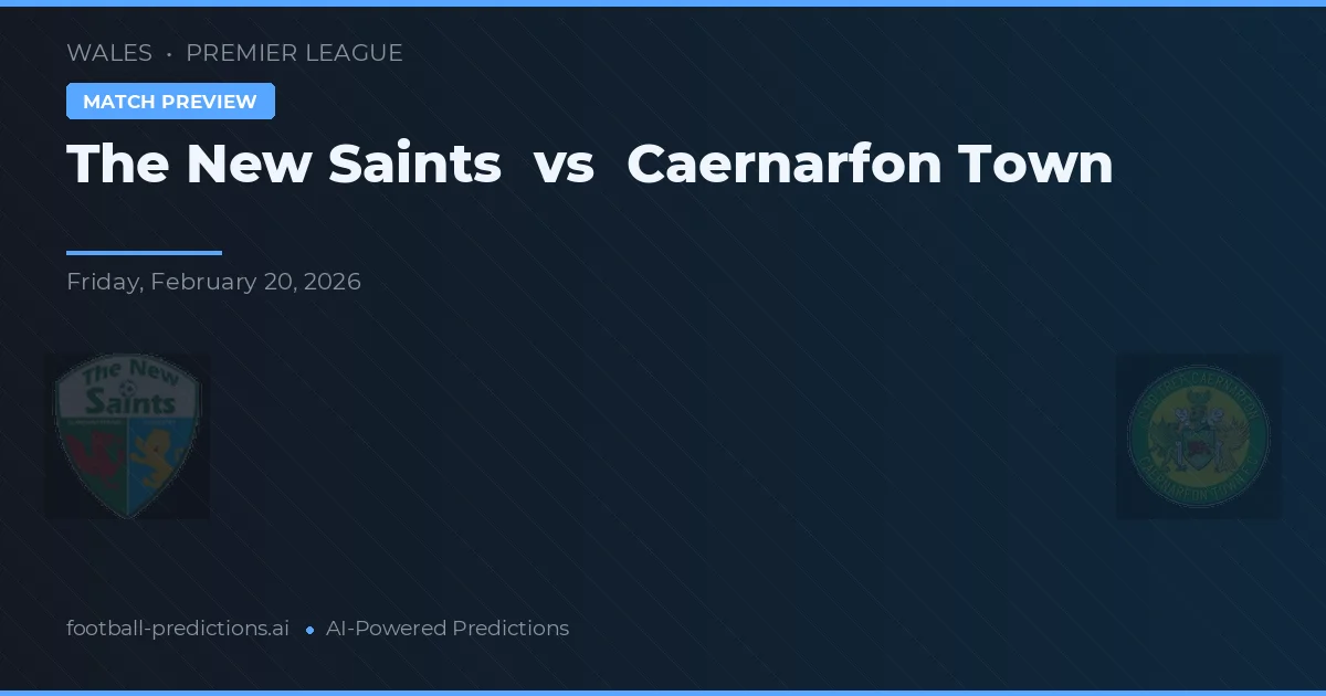 The New Saints vs Caernarfon Town — pronostic și avancronică meci