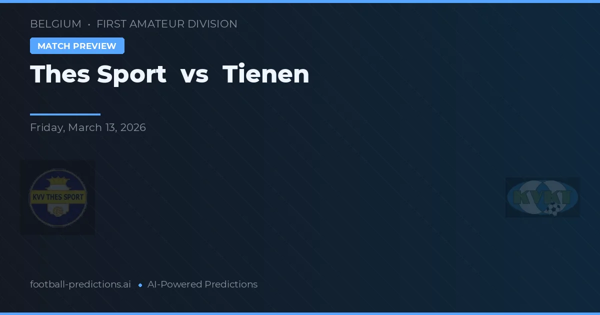 Thes Sport vs Tienen — pronostic și avancronică meci