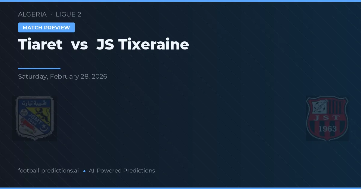 Tiaret vs JS Tixeraine — pronostic și avancronică meci