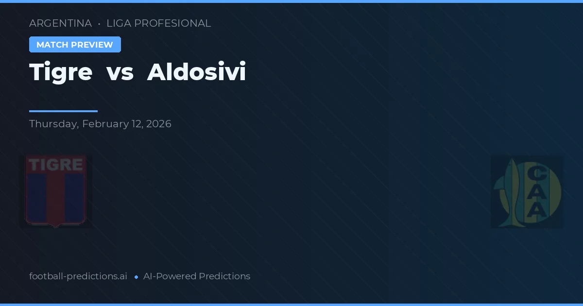 Tigre vs Aldosivi — pronostic și avancronică meci