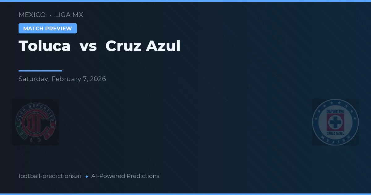 Toluca vs Cruz Azul — pronostic și avancronică meci