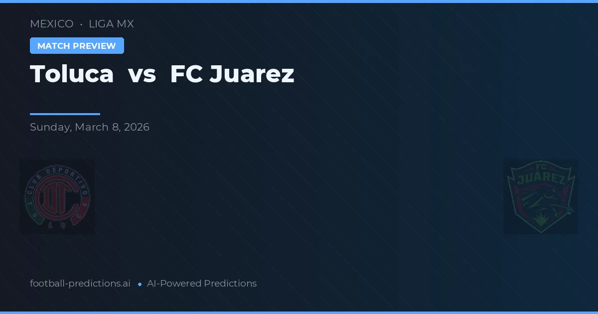 Toluca vs FC Juarez — pronostic și avancronică meci